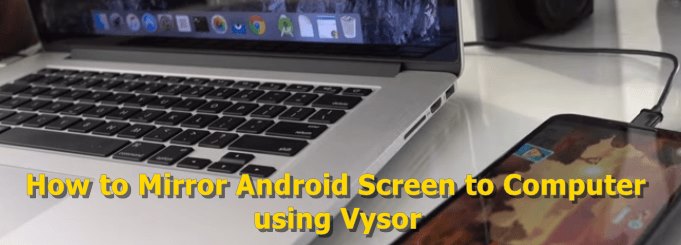Vysor Chrome app Android Screen Mirroring